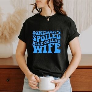 Somebodys Spoiled Blue Collar Wife Blue Design T Shirt